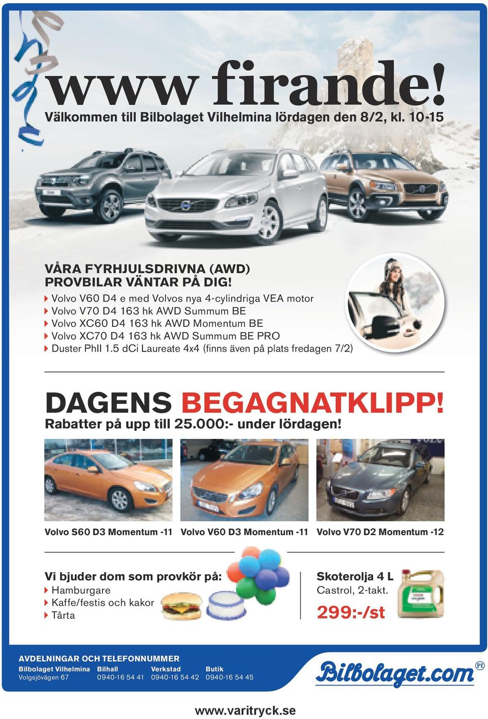 5 dci Laureate 4x4 (finns även på plats fredagen 7/2) DAGENS BEGAGNATKLIPP! Rabatter på upp till 25.000:- under lördagen!