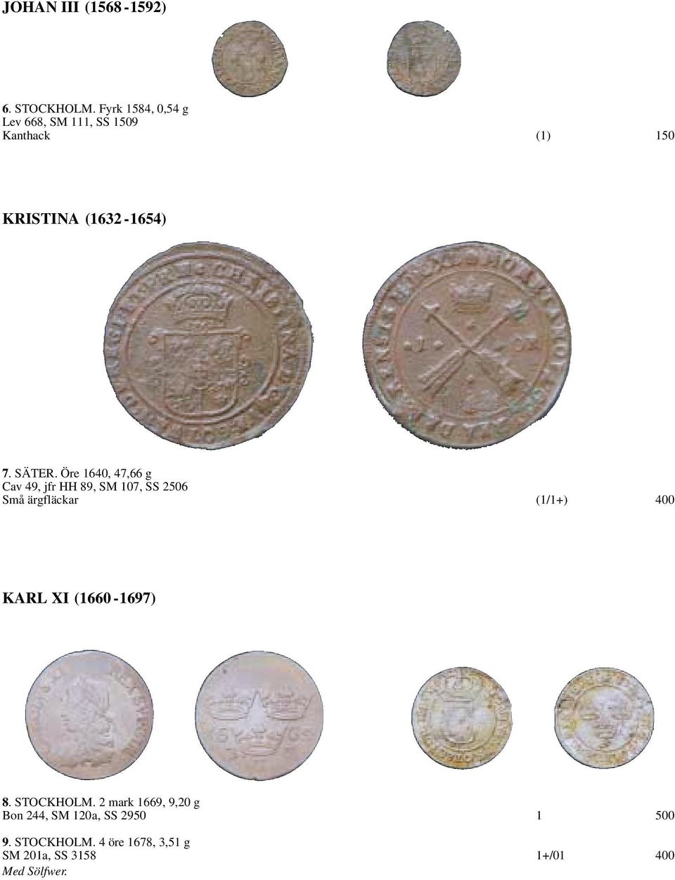 Öre 1640, 47,66 g Cav 49, jfr HH 89, SM 107, SS 2506 Små ärgfläckar (1/1+) 400 KARL XI