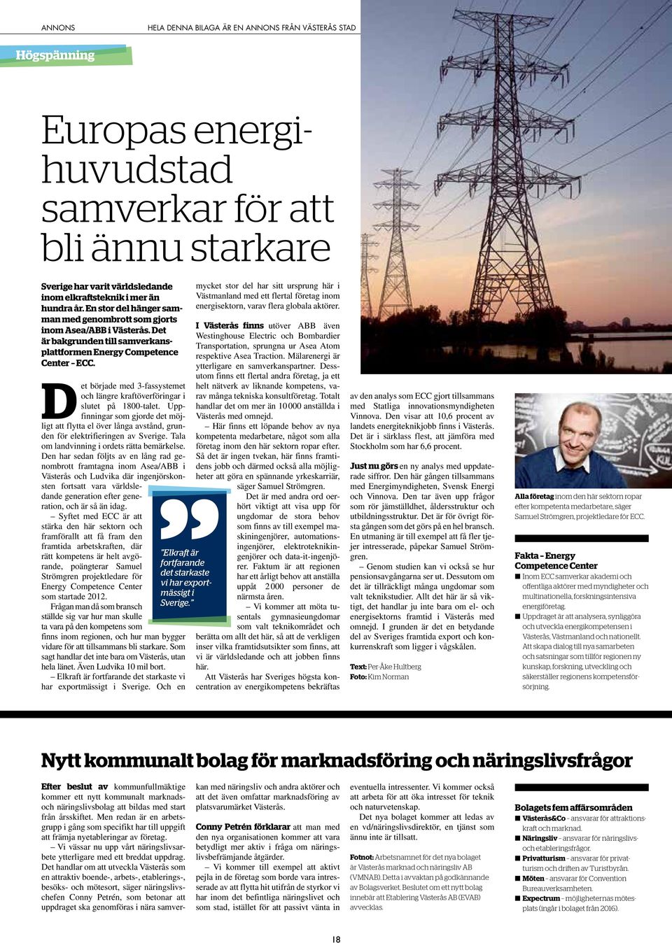 Det började med 3-fassystemet och längre kraftöverföringar i slutet på 1800-talet. Uppfinningar som gjorde det möjligt att flytta el över långa avstånd, grunden för elektrifieringen av Sverige.