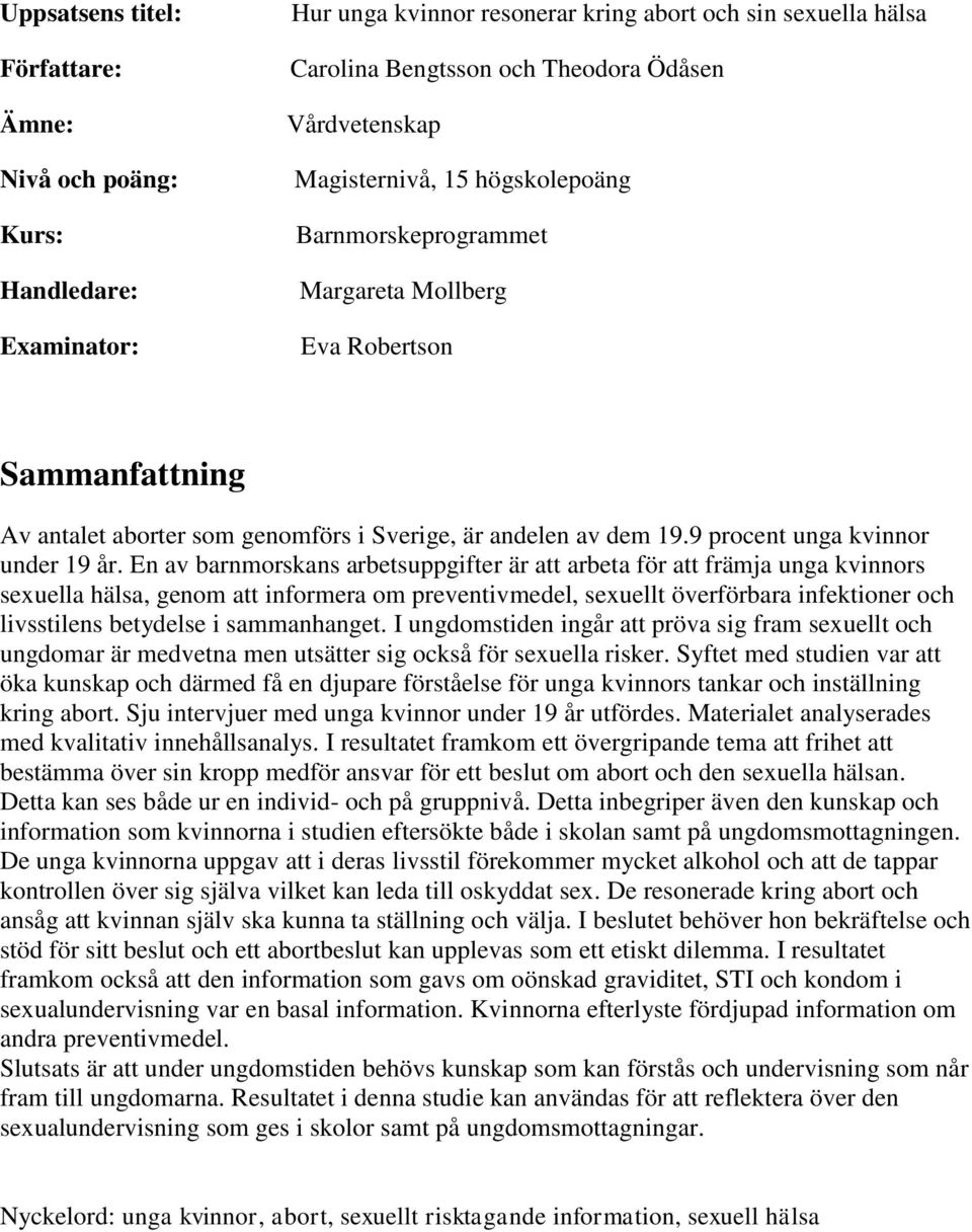 En av barnmorskans arbetsuppgifter är att arbeta för att främja unga kvinnors sexuella hälsa, genom att informera om preventivmedel, sexuellt överförbara infektioner och livsstilens betydelse i