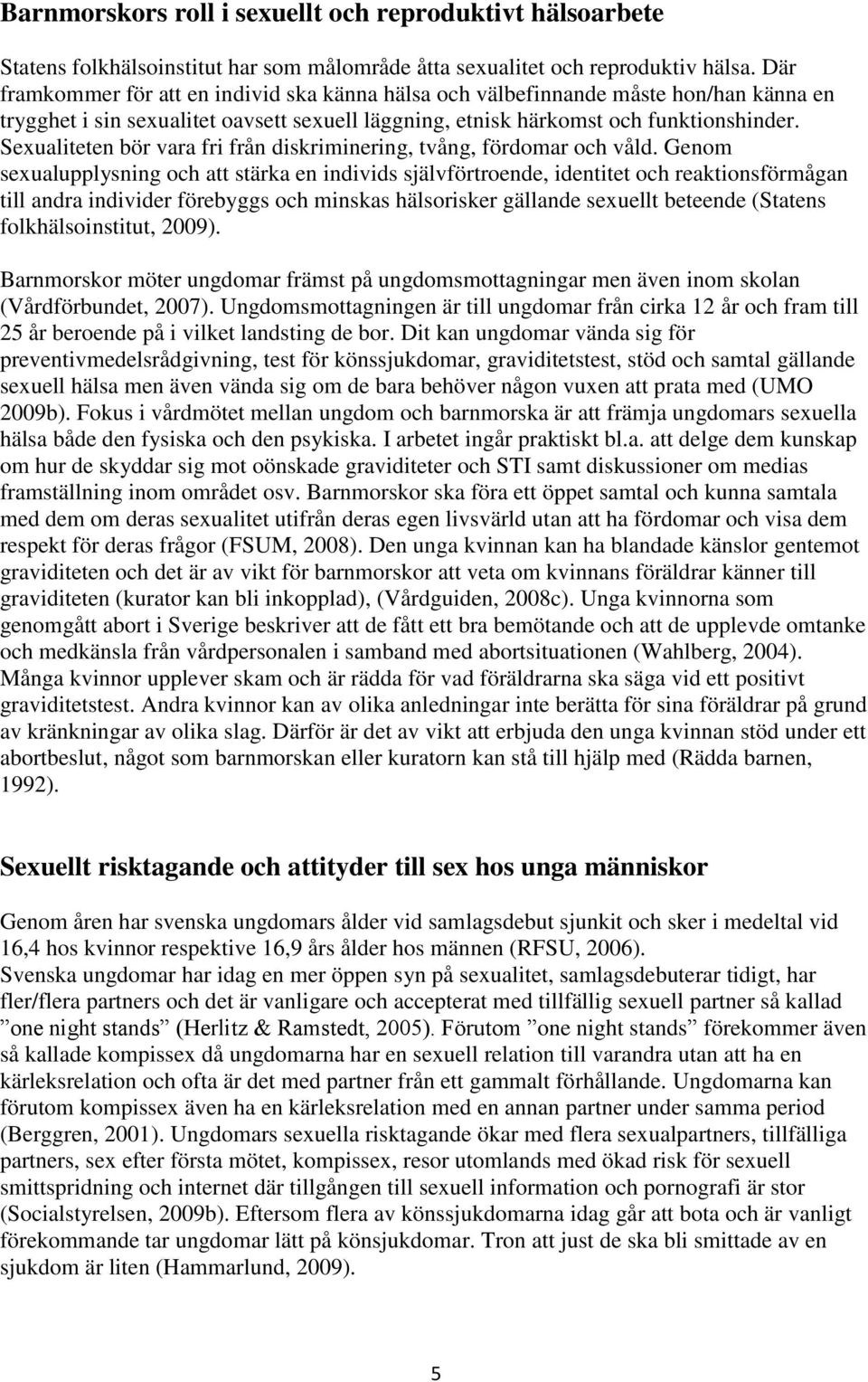 Sexualiteten bör vara fri från diskriminering, tvång, fördomar och våld.