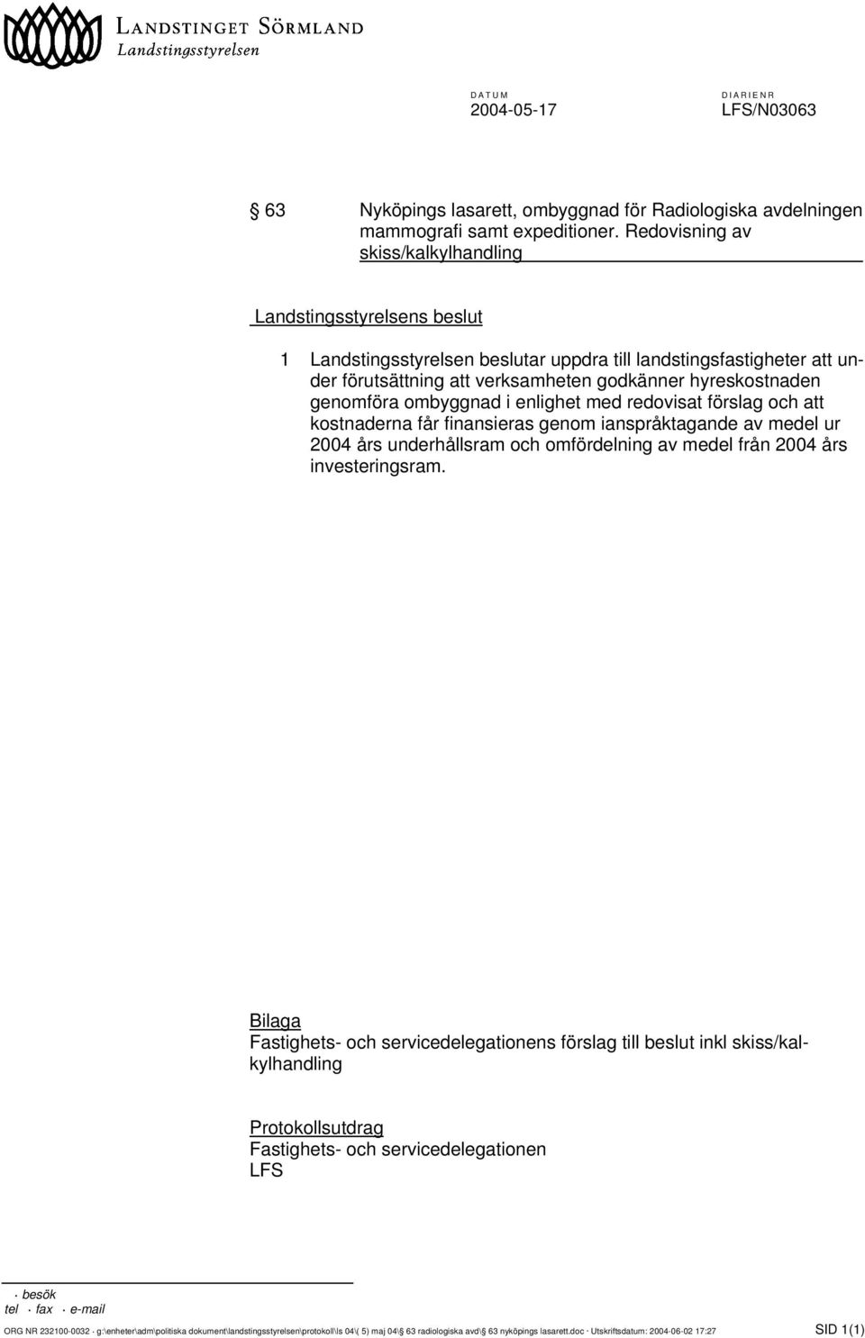 genomföra ombyggnad i enlighet med redovisat förslag och att kostnaderna får finansieras genom ianspråktagande av medel ur 2004 års underhållsram och omfördelning av medel från 2004 års