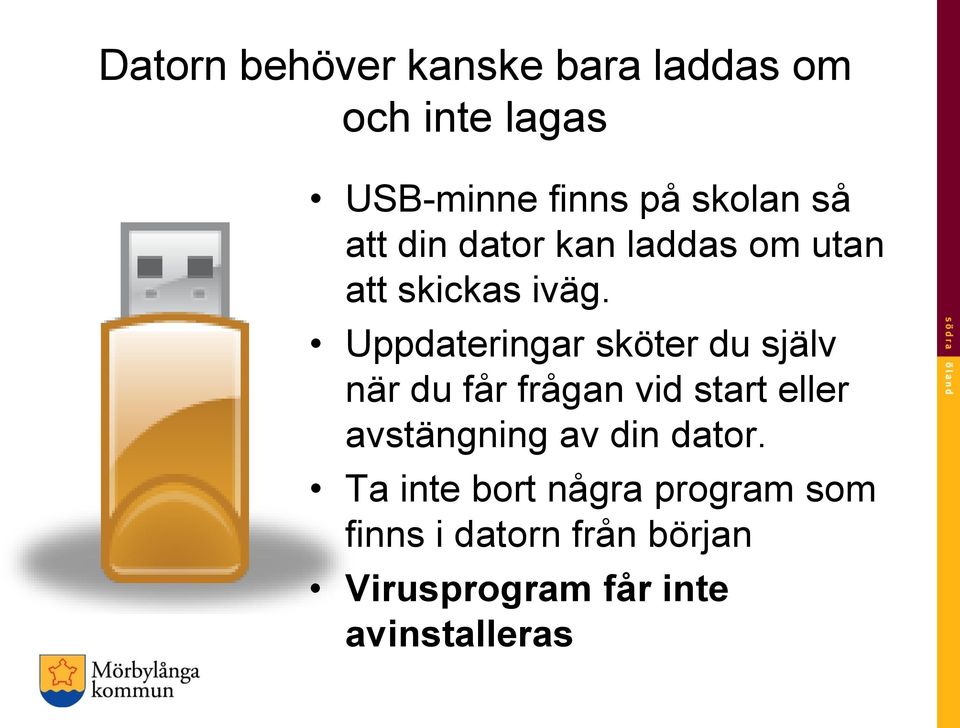 Uppdateringar sköter du själv när du får frågan vid start eller avstängning av