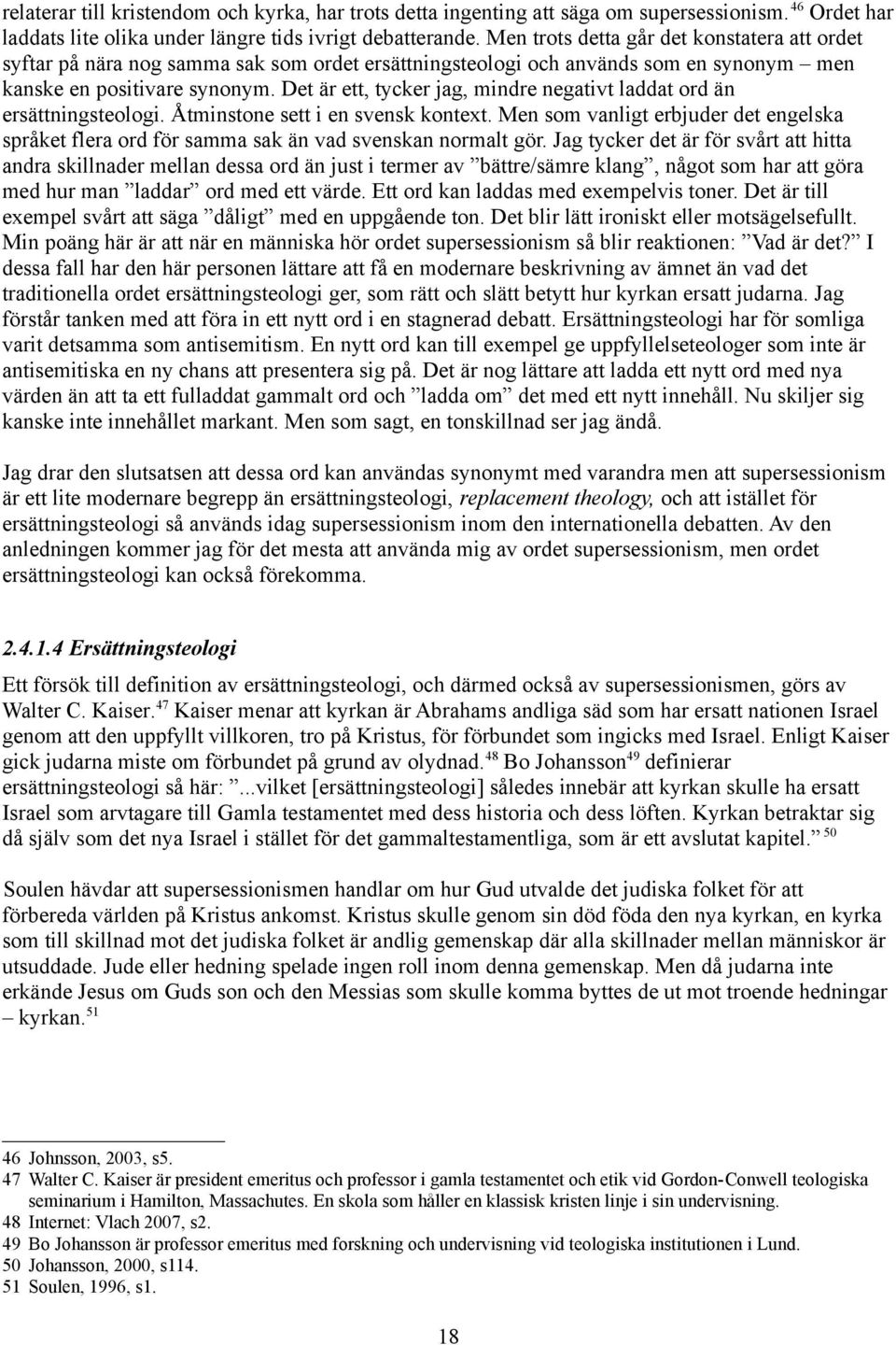 Det är ett, tycker jag, mindre negativt laddat ord än ersättningsteologi. Åtminstone sett i en svensk kontext.