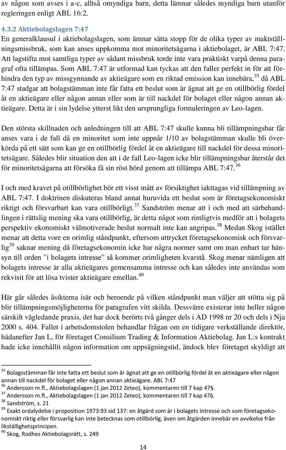 7:47. Att lagstifta mot samtliga typer av sådant missbruk torde inte vara praktiskt varpå denna paragraf ofta tillämpas.