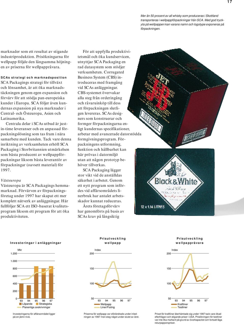 SCAs strategi och marknadsposition SCA Packagings strategi för tillväxt och lönsamhet, är att öka marknadstäckningen genom egen expansion och förvärv för att stödja pan-europeiska kunder i Europa.