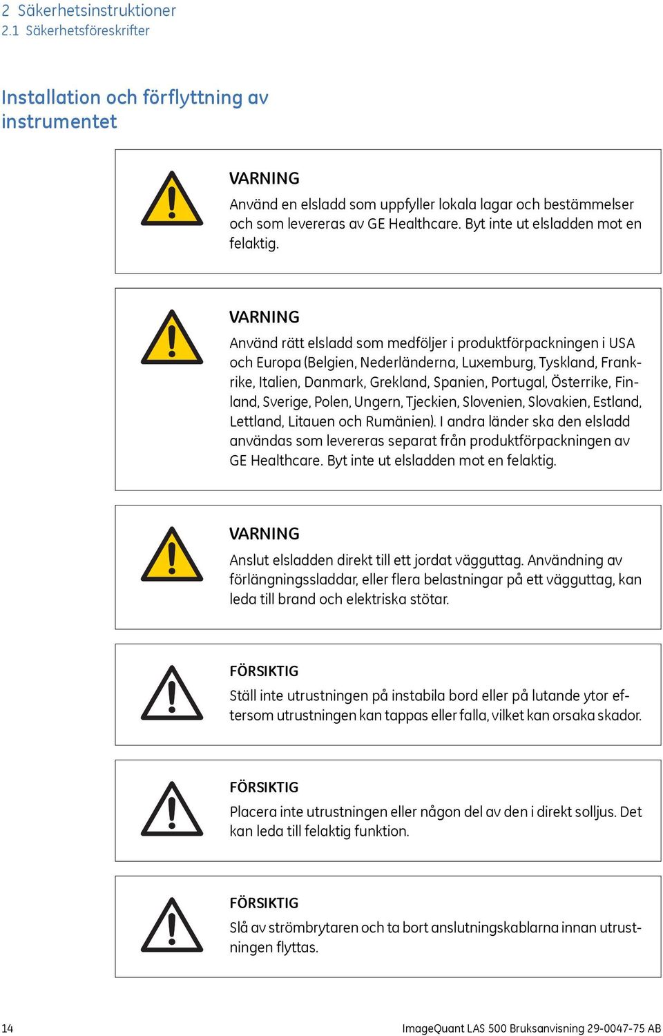 Byt inte ut elsladden mot en felaktig.