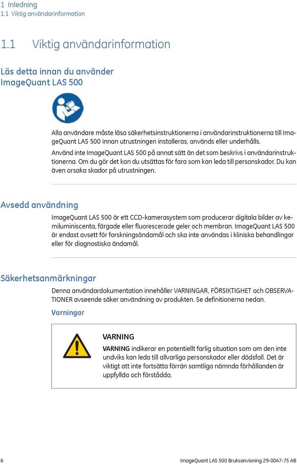 installeras, används eller underhålls. Använd inte ImageQuant LAS 500 på annat sätt än det som beskrivs i användarinstruktionerna.