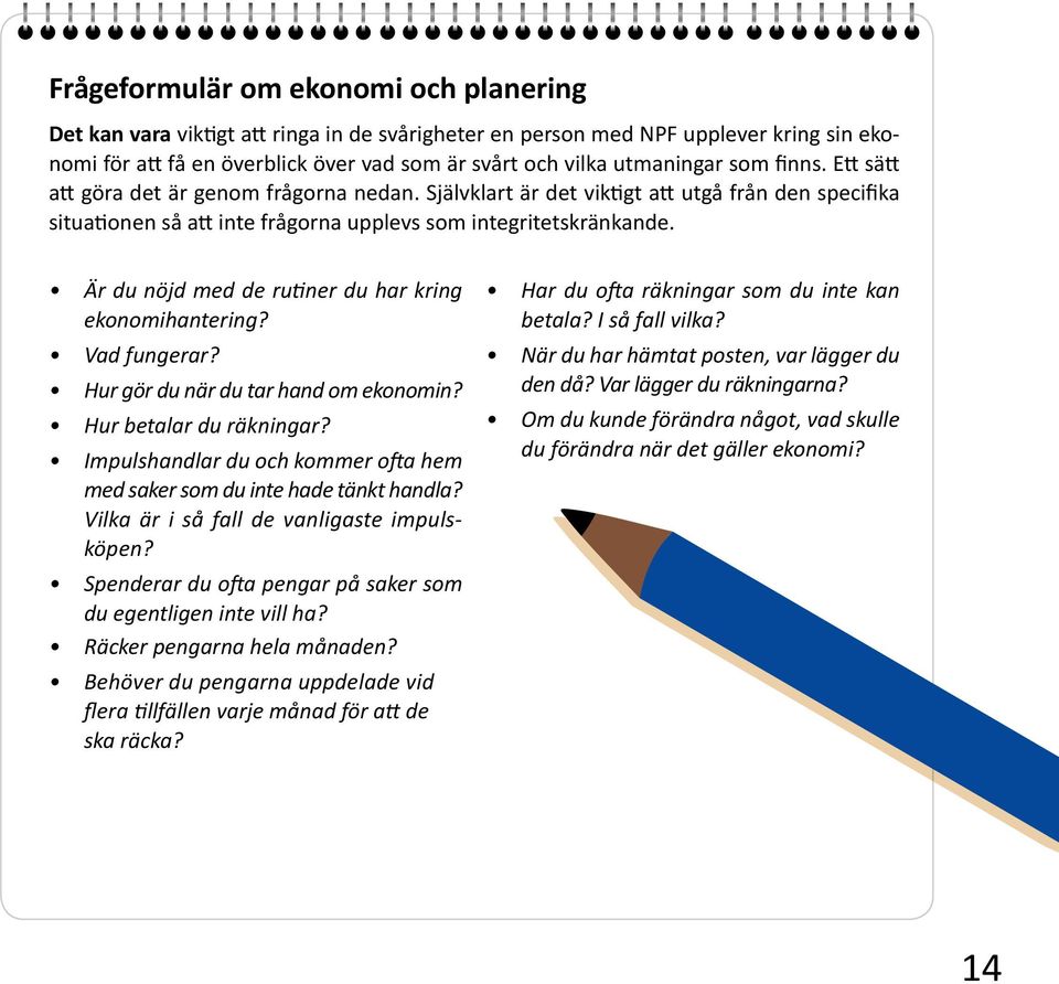 Är du nöjd med de rutiner du har kring ekonomihantering? Vad fungerar? Hur gör du när du tar hand om ekonomin? Hur betalar du räkningar?