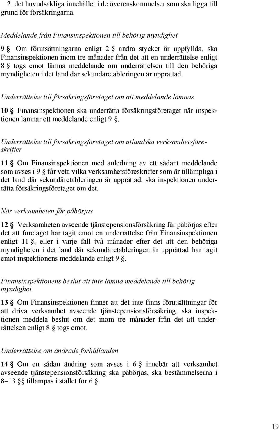 togs emot lämna meddelande om underrättelsen till den behöriga myndigheten i det land där sekundäretableringen är upprättad.