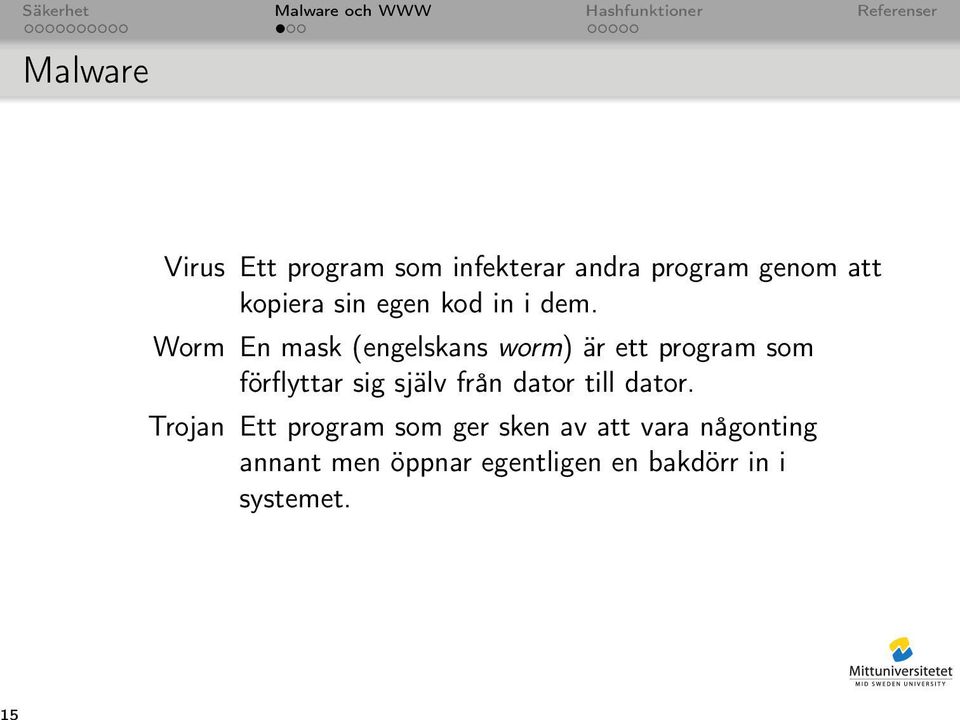 Worm En mask (engelskans worm) är ett program som förflyttar sig själv