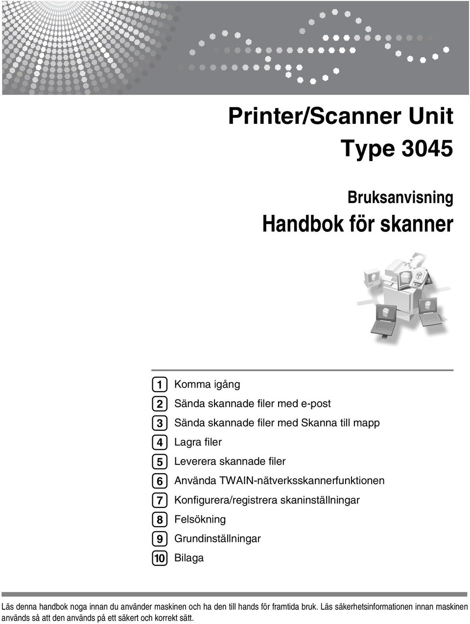 Konfigurera/registrera skaninställningar Felsökning Grundinställningar Bilaga Läs denna handbok noga innan du använder maskinen