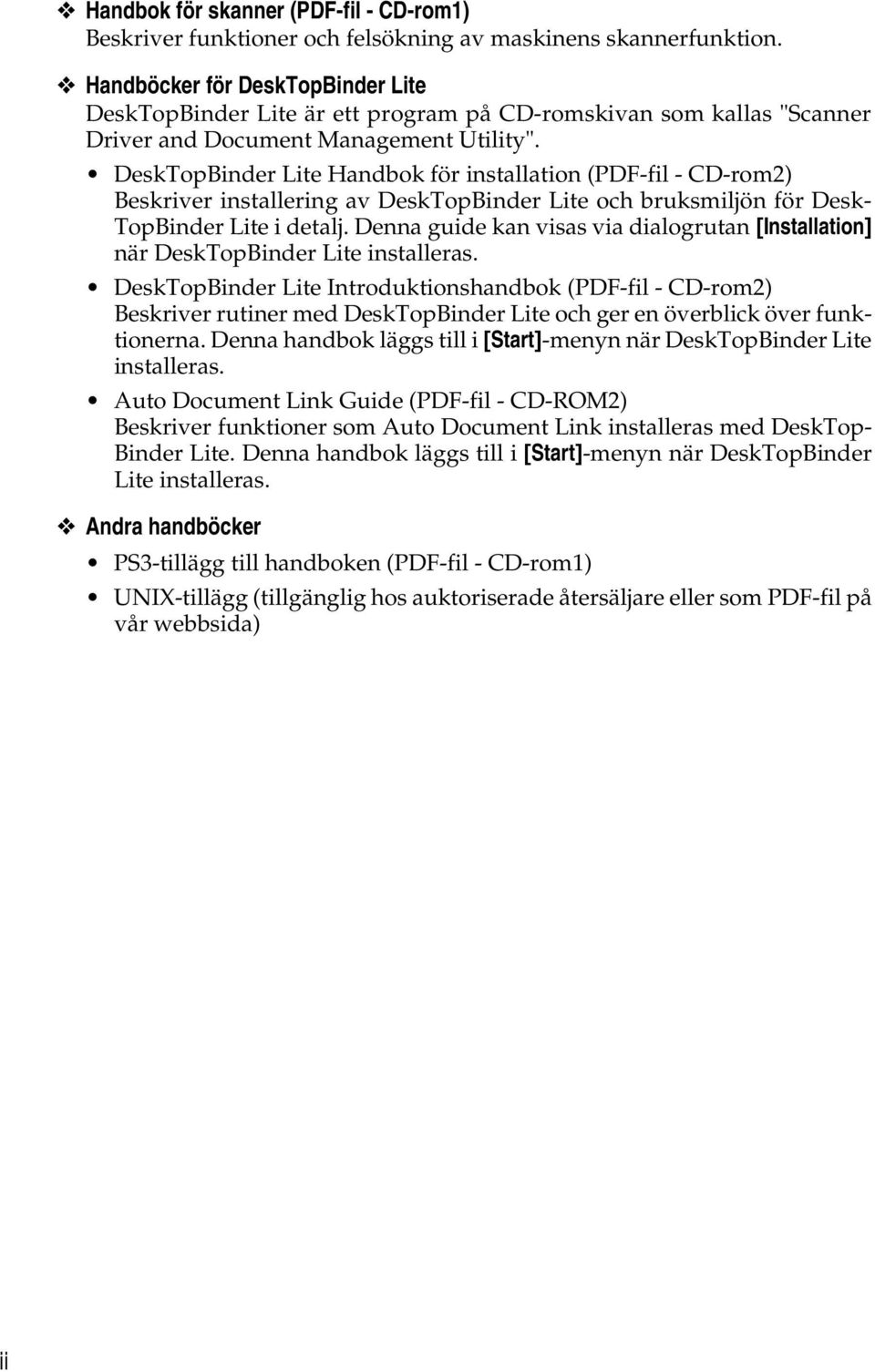 DeskTopBinder Lite Handbok för installation (PDF-fil - CD-rom2) Beskriver installering av DeskTopBinder Lite och bruksmiljön för Desk- TopBinder Lite i detalj.