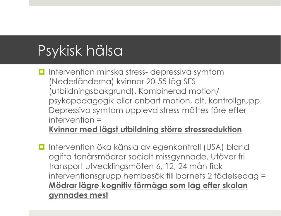 Depressiva symtom upplevd stress mättes före efter intervention = Kvinnor med lägst utbildning större stressreduktion Intervention öka känsla av