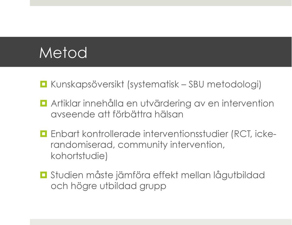 kontrollerade interventionsstudier (RCT, ickerandomiserad, community