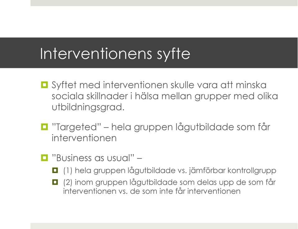 Targeted hela gruppen lågutbildade som får interventionen Business as usual (1) hela gruppen