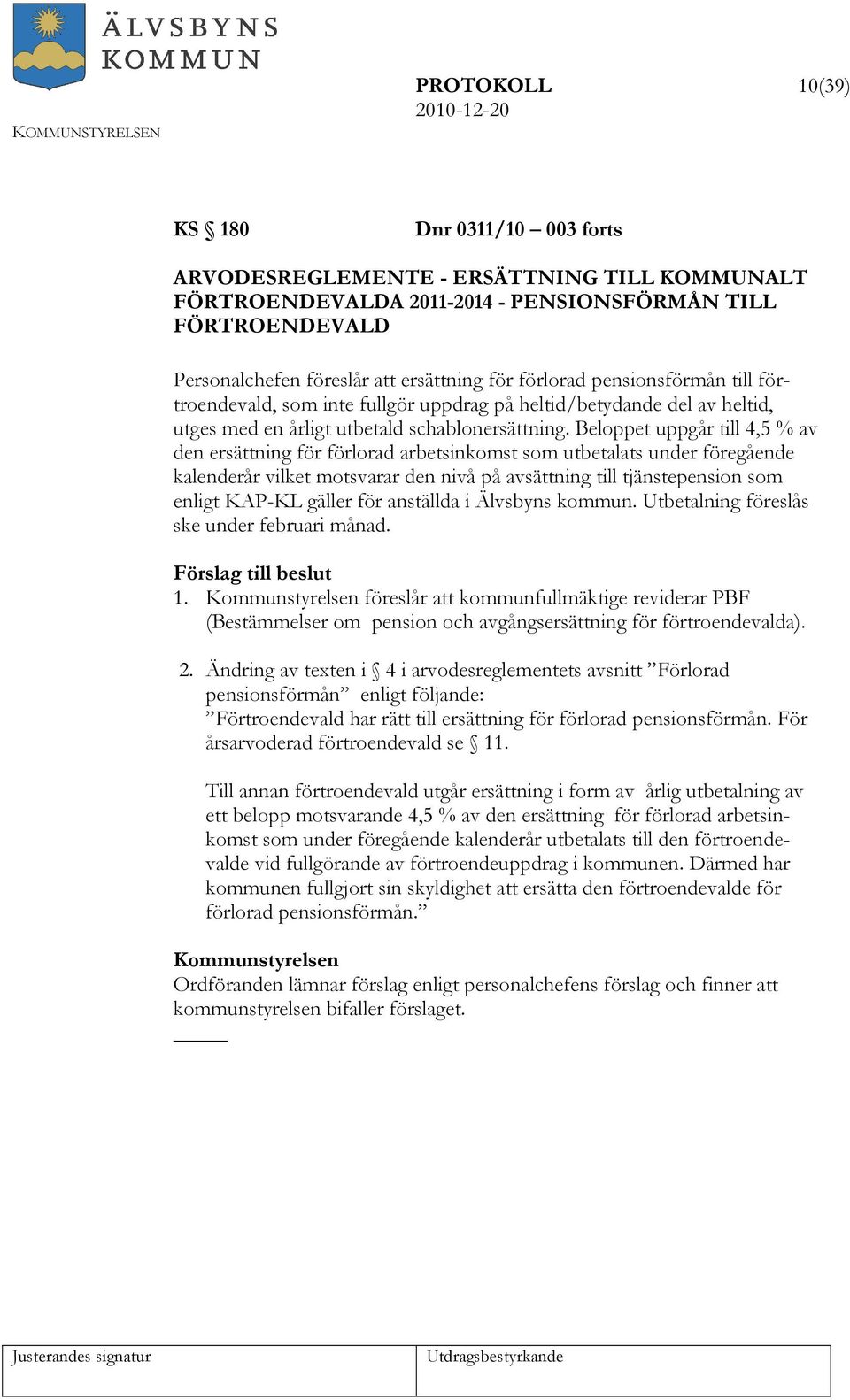 Beloppet uppgår till 4,5 % av den ersättning för förlorad arbetsinkomst som utbetalats under föregående kalenderår vilket motsvarar den nivå på avsättning till tjänstepension som enligt KAP-KL gäller