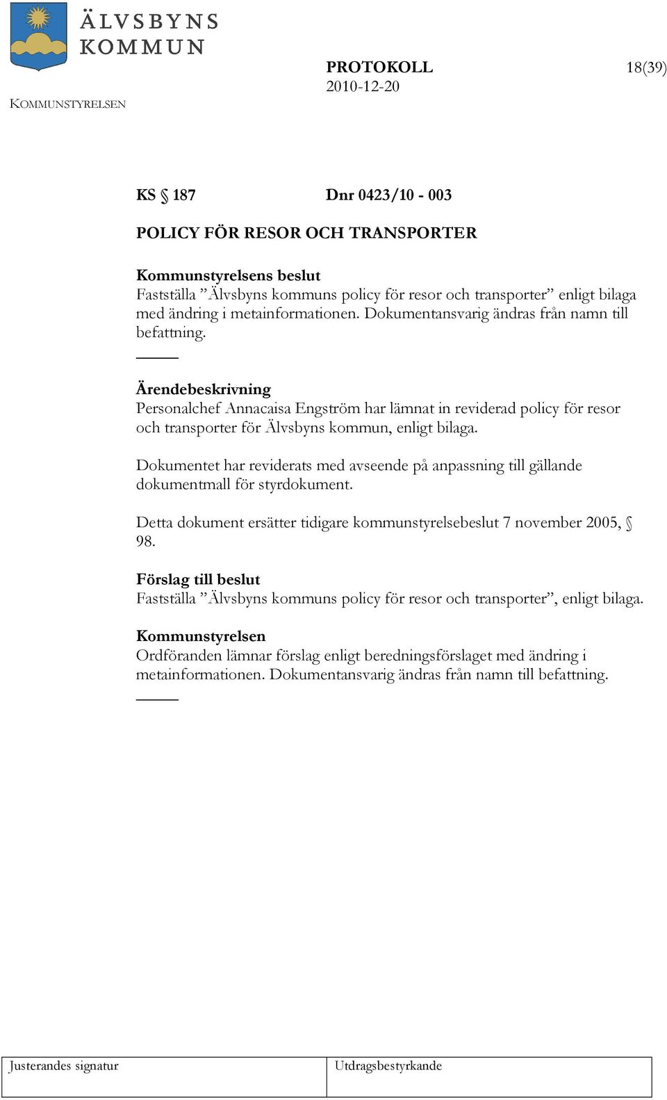 Dokumentet har reviderats med avseende på anpassning till gällande dokumentmall för styrdokument. Detta dokument ersätter tidigare kommunstyrelsebeslut 7 november 2005, 98.