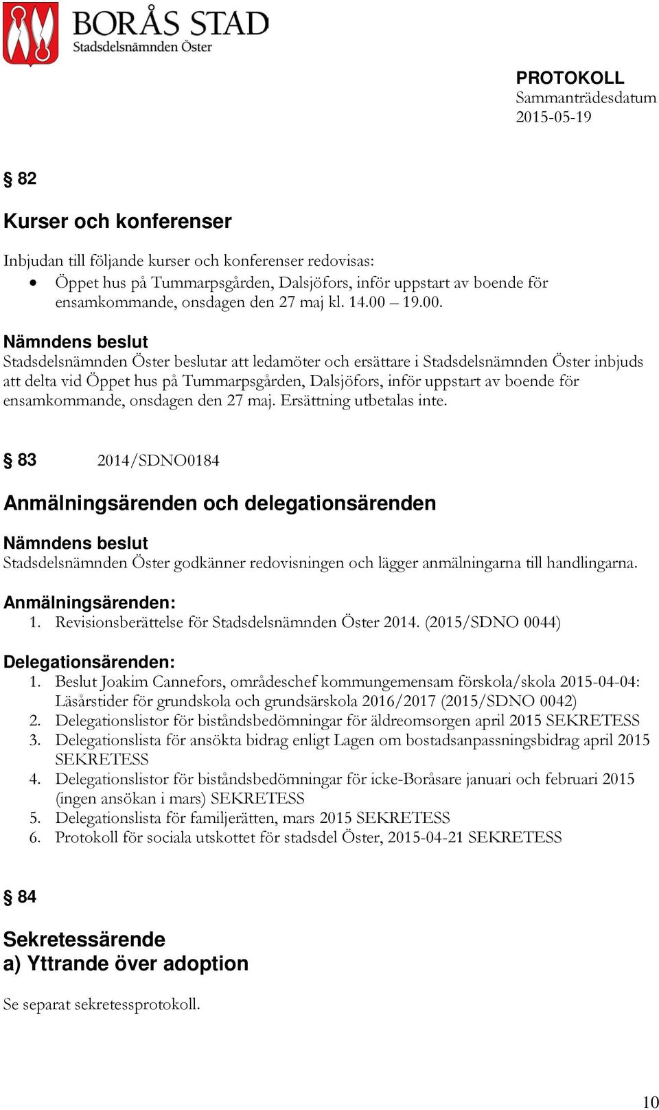 ensamkommande, onsdagen den 27 maj. Ersättning utbetalas inte.