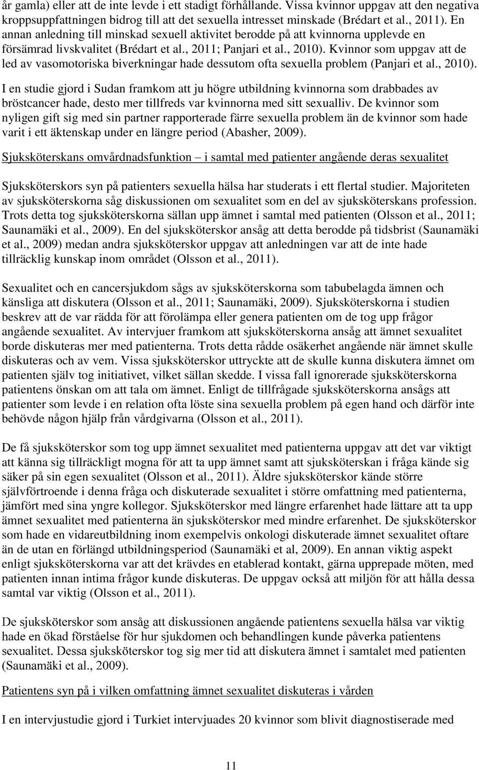 Kvinnor som uppgav att de led av vasomotoriska biverkningar hade dessutom ofta sexuella problem (Panjari et al., 2010).