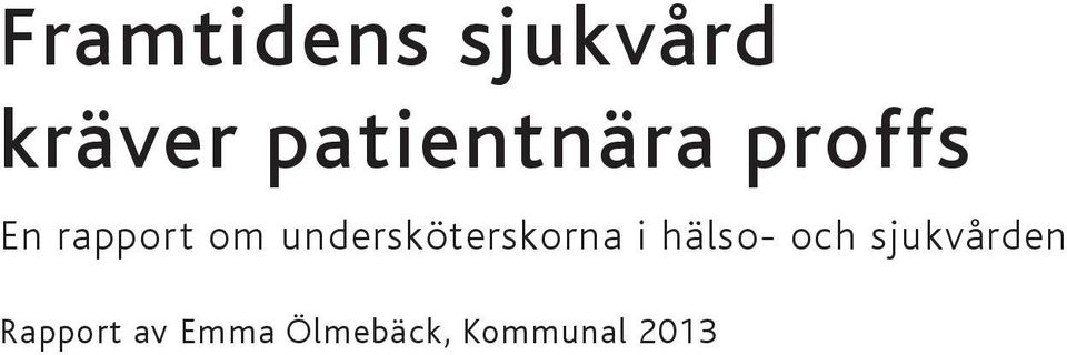 sjukvården Rapport av Emma Ölmebäck, Kommunal 2013