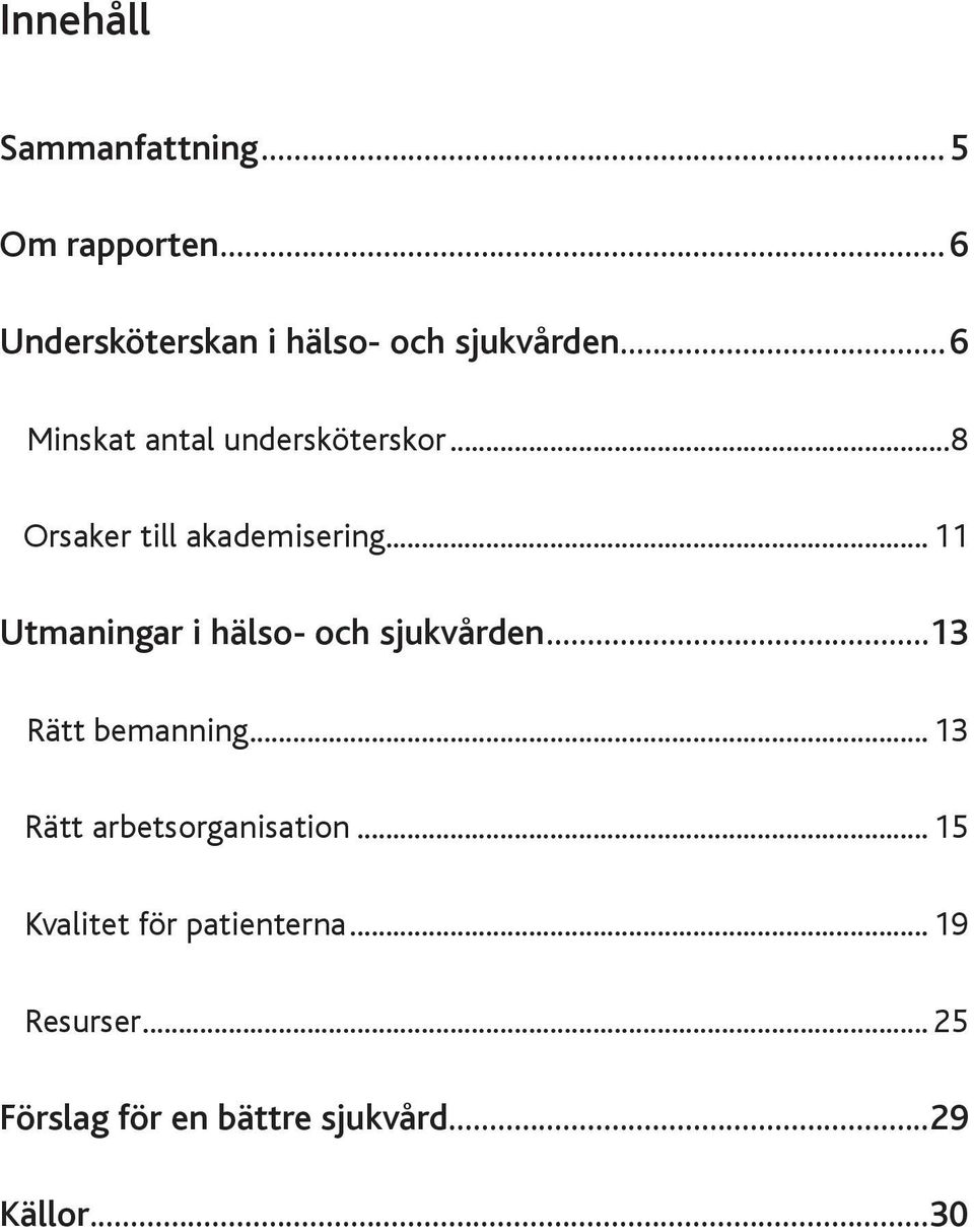 Utmaningar i hälso- och sjukvården 13 Rätt bemanning 13 Rätt