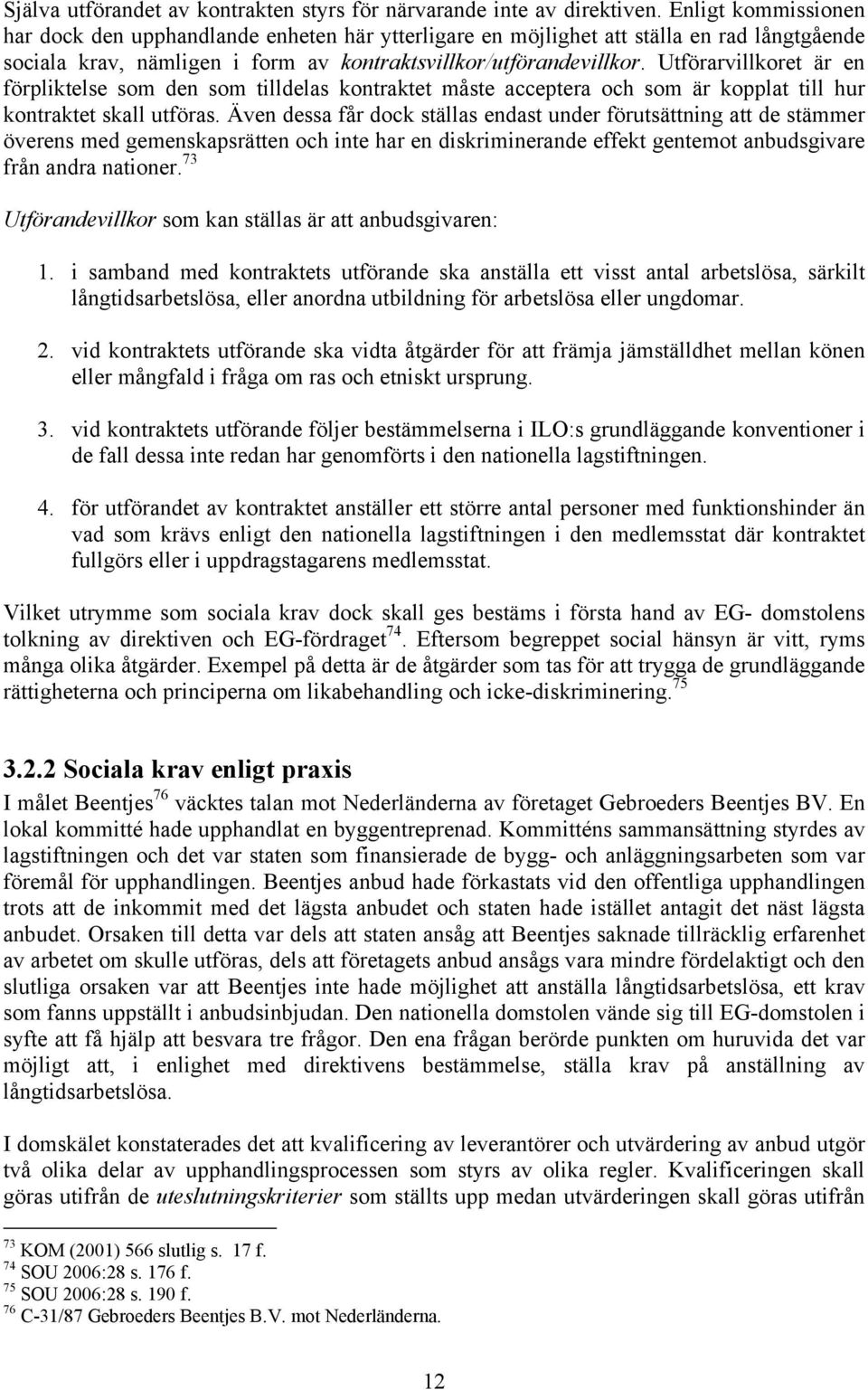 Utförarvillkoret är en förpliktelse som den som tilldelas kontraktet måste acceptera och som är kopplat till hur kontraktet skall utföras.