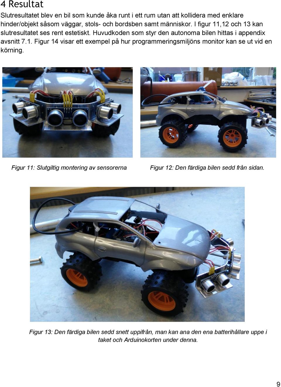 Figur 11: Slutgiltig montering av sensorerna Figur 12: Den färdiga bilen sedd från sidan.