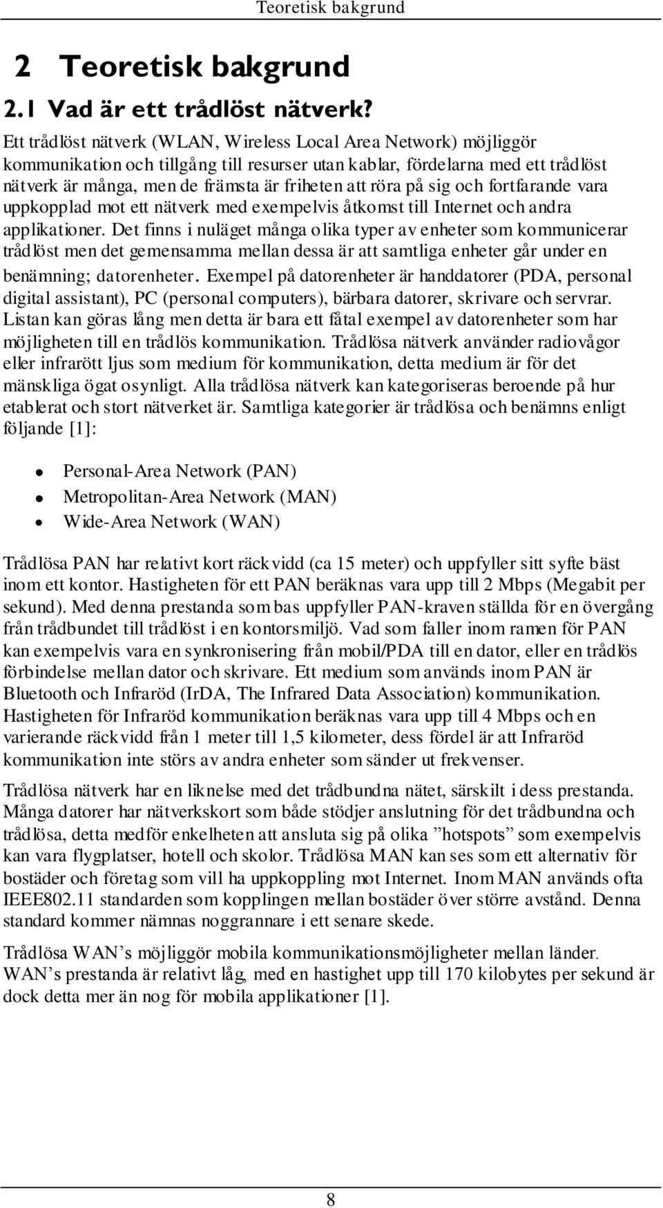 röra på sig och fortfarande vara uppkopplad mot ett nätverk med exempelvis åtkomst till Internet och andra applikationer.