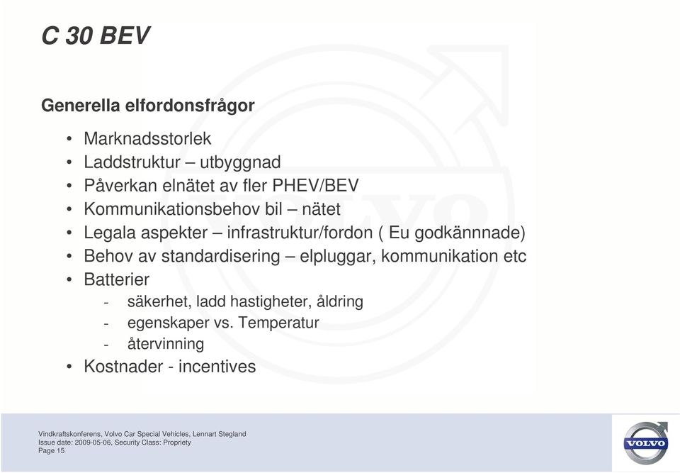 godkännnade) Behov av standardisering elpluggar, kommunikation etc Batterier - säkerhet,