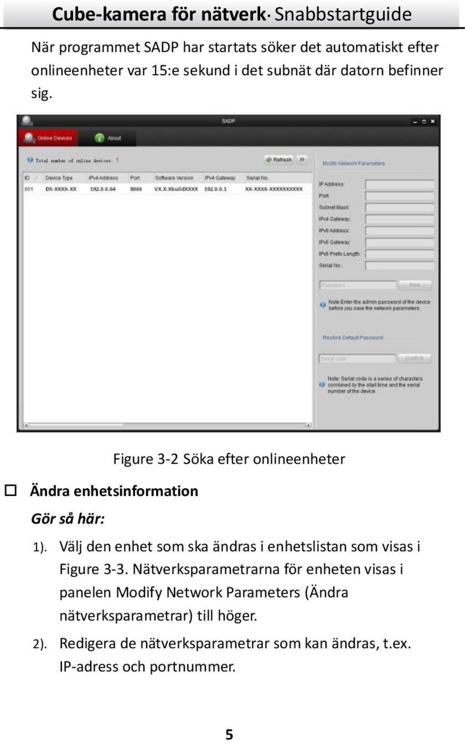 Välj den enhet som ska ändras i enhetslistan som visas i Figure 3-3.