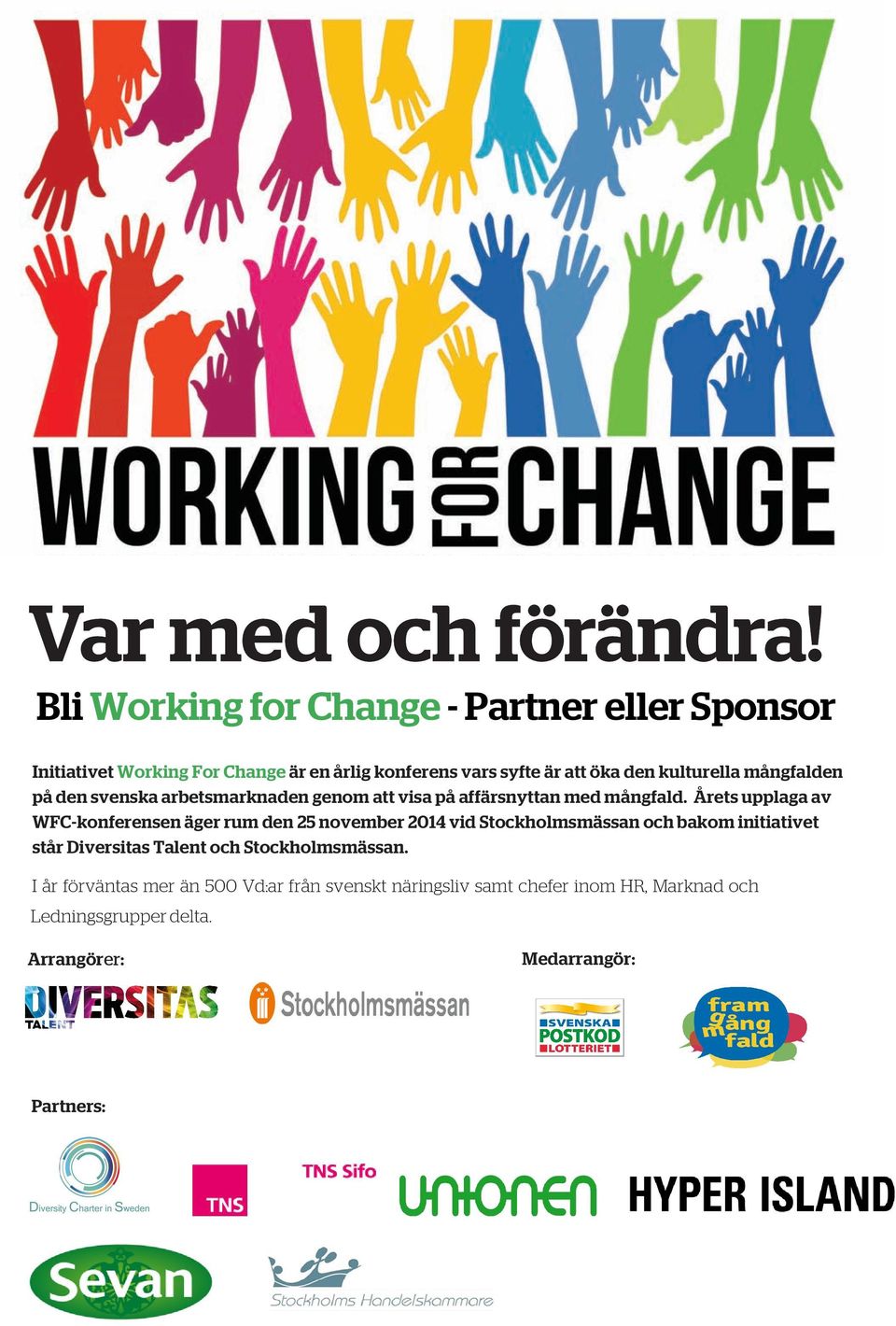 Årets upplaga av WFC-konferensen äger rum den 25 november 2014 vid Stockholmsmässan och bakom initiativet står Diversitas Talent