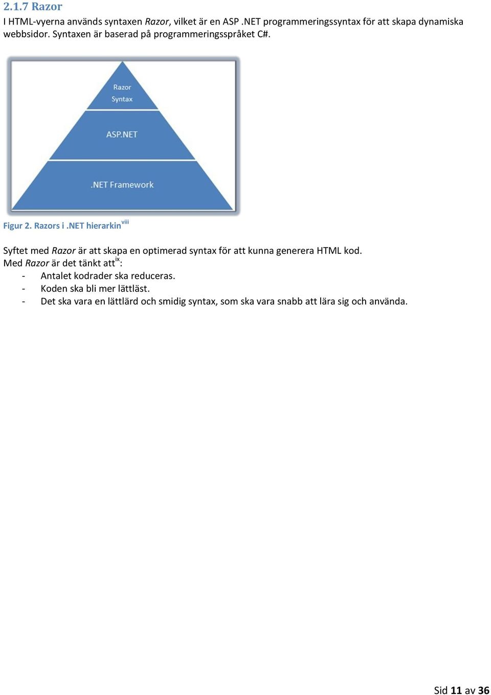 Razors i.net hierarkin viii Syftet med Razor är att skapa en optimerad syntax för att kunna generera HTML kod.