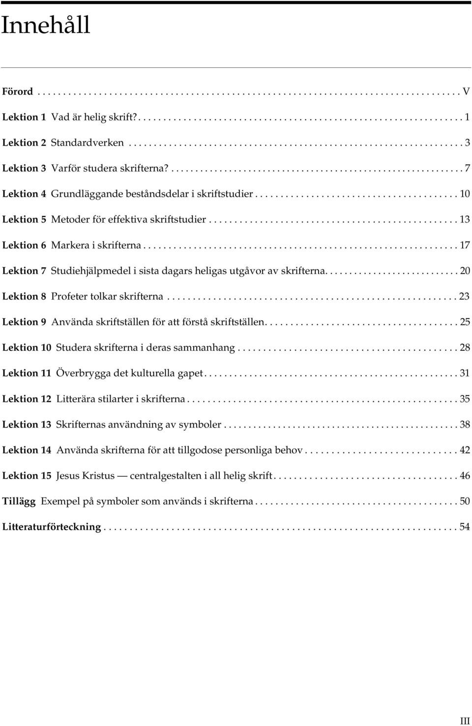 ....................................... 10 Lektion 5 Metoder för effektiva skriftstudier................................................. 13 Lektion 6 Markera i skrifterna.