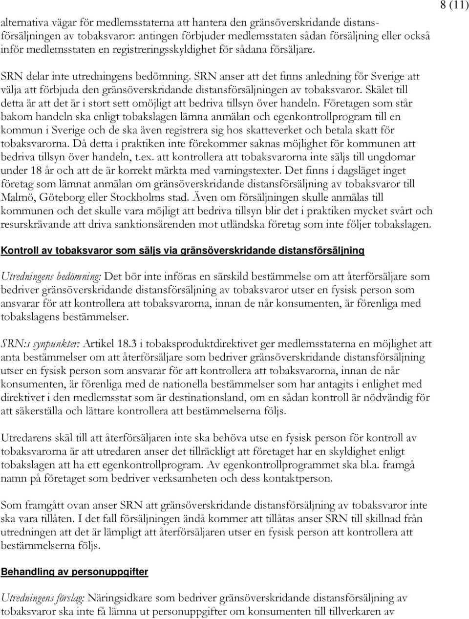 SRN anser att det finns anledning för Sverige att välja att förbjuda den gränsöverskridande distansförsäljningen av tobaksvaror.