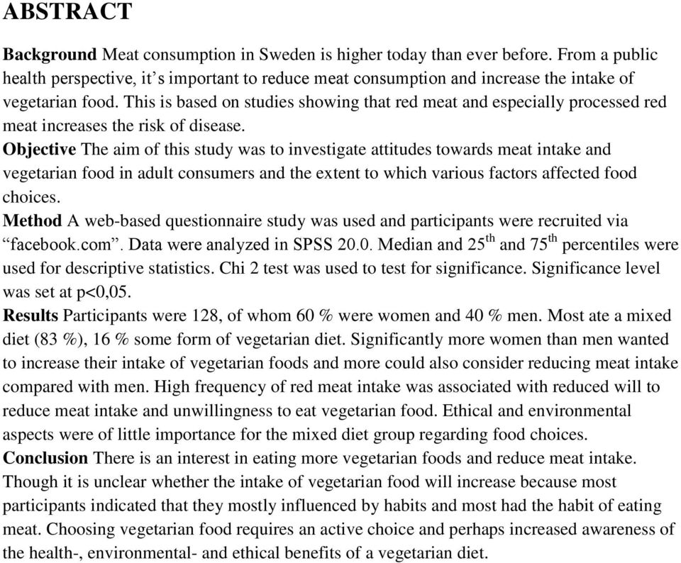 Objective The aim of this study was to investigate attitudes towards meat intake and vegetarian food in adult consumers and the extent to which various factors affected food choices.