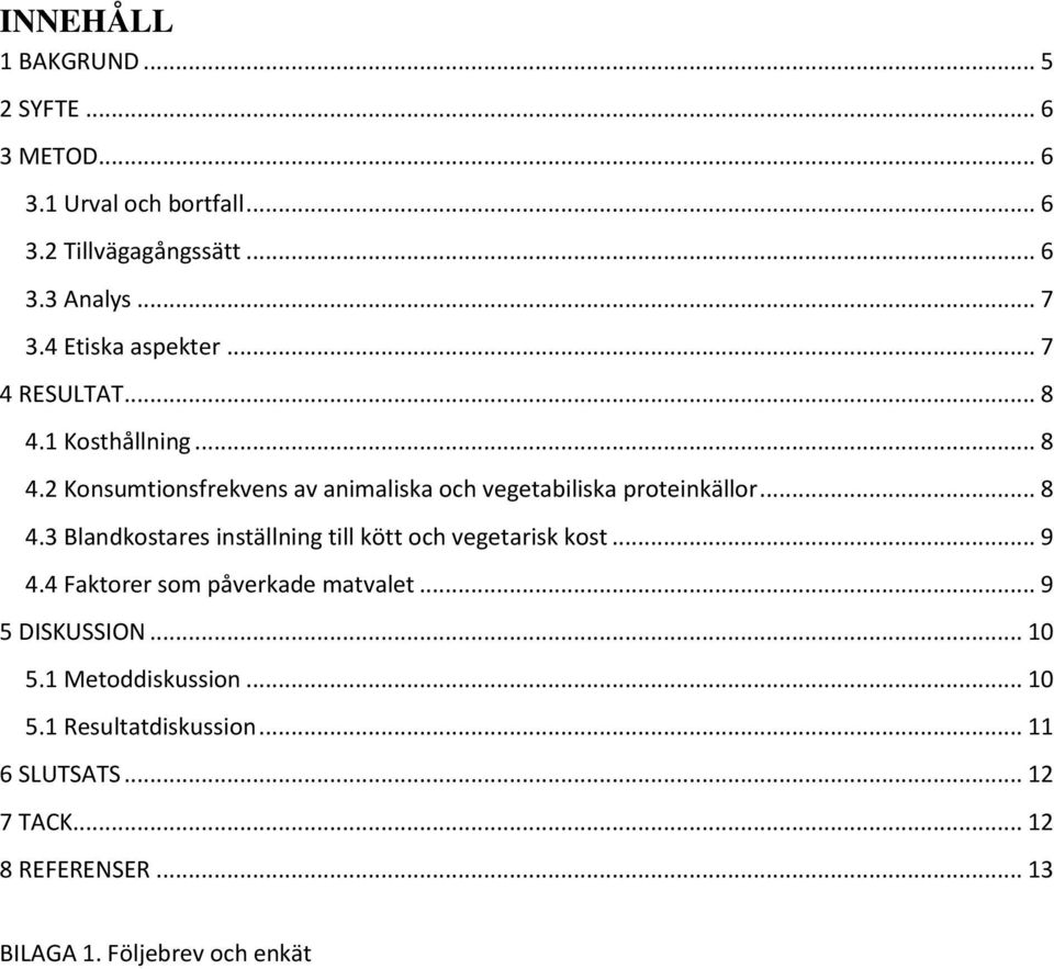 .. 8 4.3 Blandkostares inställning till kött och vegetarisk kost... 9 4.4 Faktorer som påverkade matvalet... 9 5 DISKUSSION... 10 5.