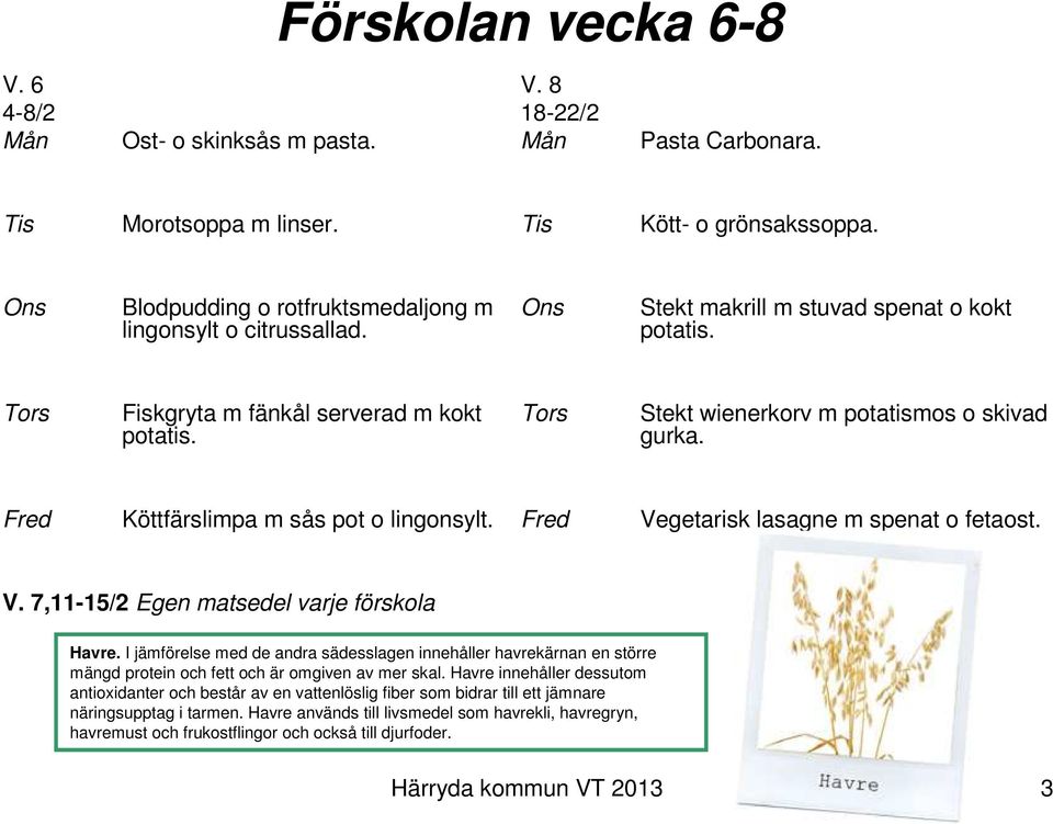 Vegetarisk lasagne m spenat o fetaost. V. 7,11-15/2 Egen matsedel varje förskola Havre.