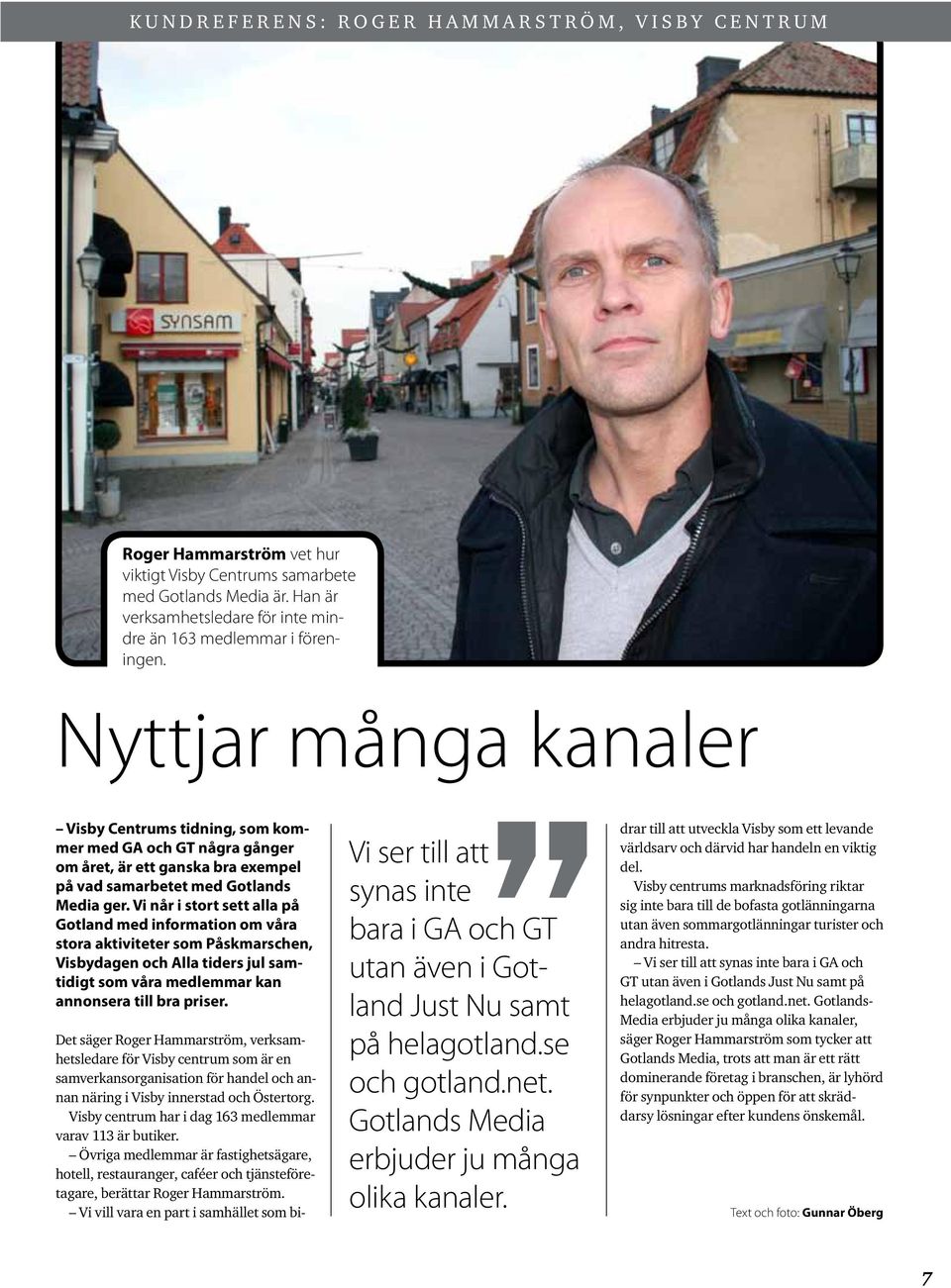 Nyttjar många kanaler Visby Centrums tidning, som kommer med GA och GT några gånger om året, är ett ganska bra exempel på vad samarbetet med Gotlands Media ger.