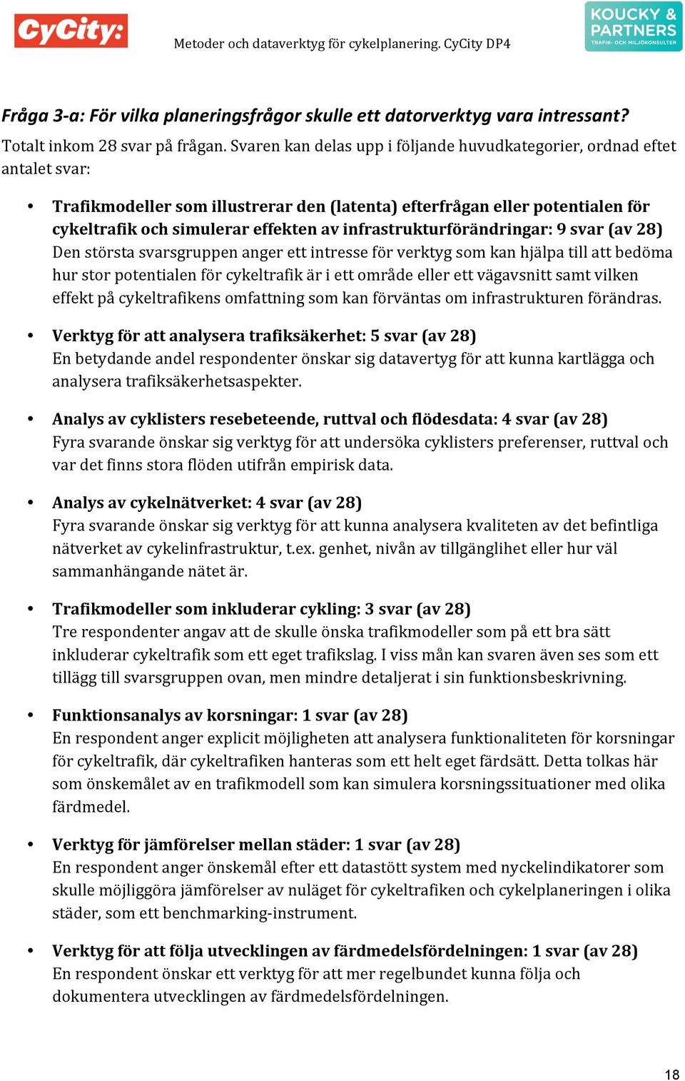 cykeltrafikochsimulerareffektenavinfrastrukturförändringar:9svar(av28) Denstörstasvarsgruppenangerettintresseförverktygsomkanhjälpatillattbedöma