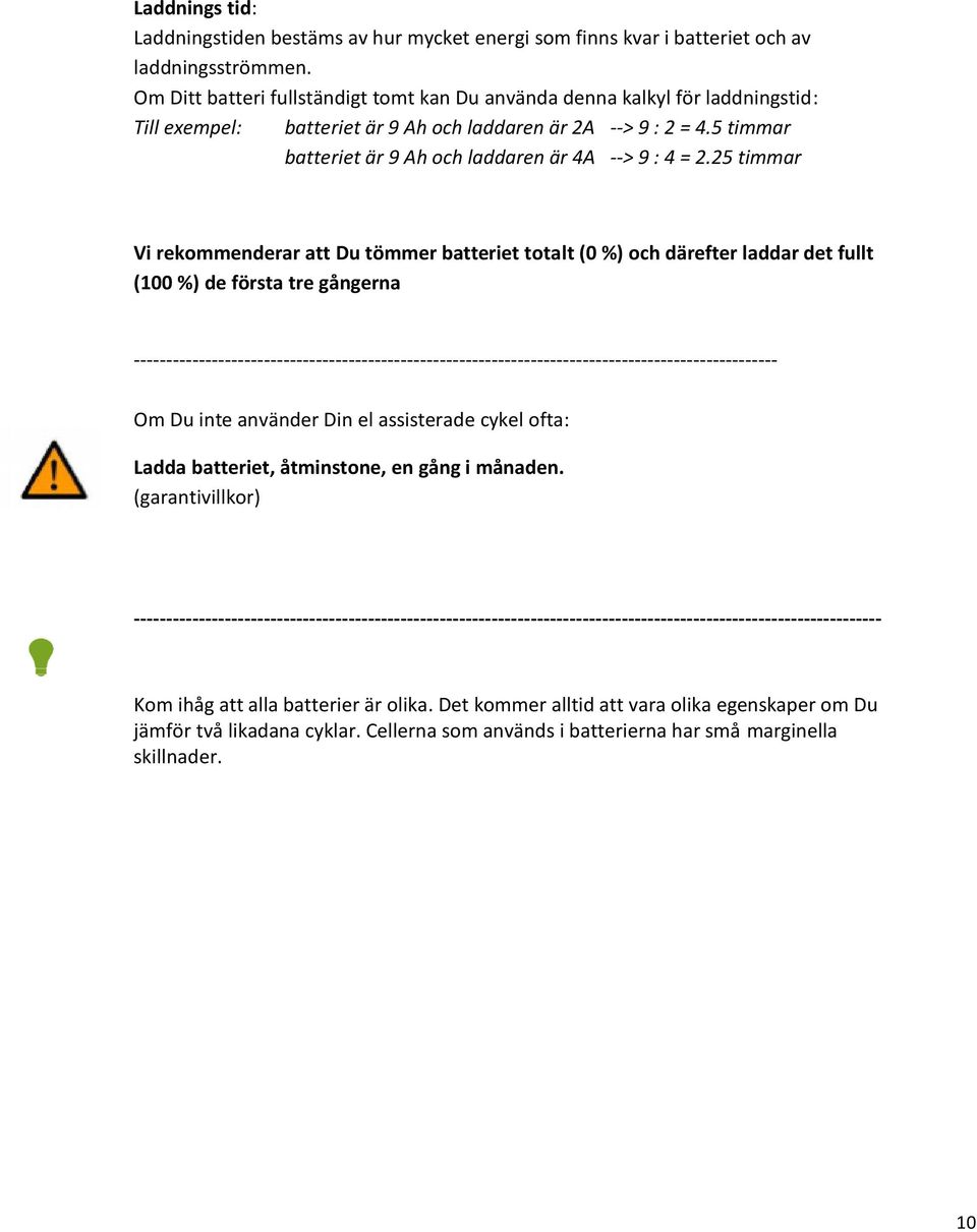 5 timmar batteriet är 9 Ah och laddaren är 4A --> 9 : 4 = 2.