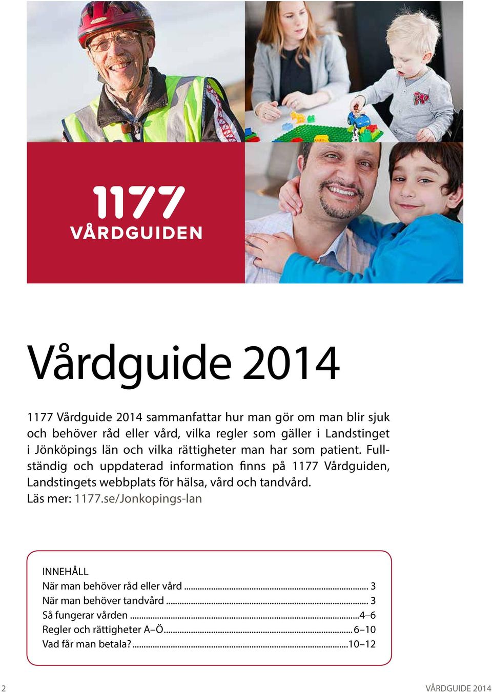 Fullständig och uppdaterad information finns på 1177 Vårdguiden, Landstingets webbplats för hälsa, vård och tandvård. Läs mer: 1177.