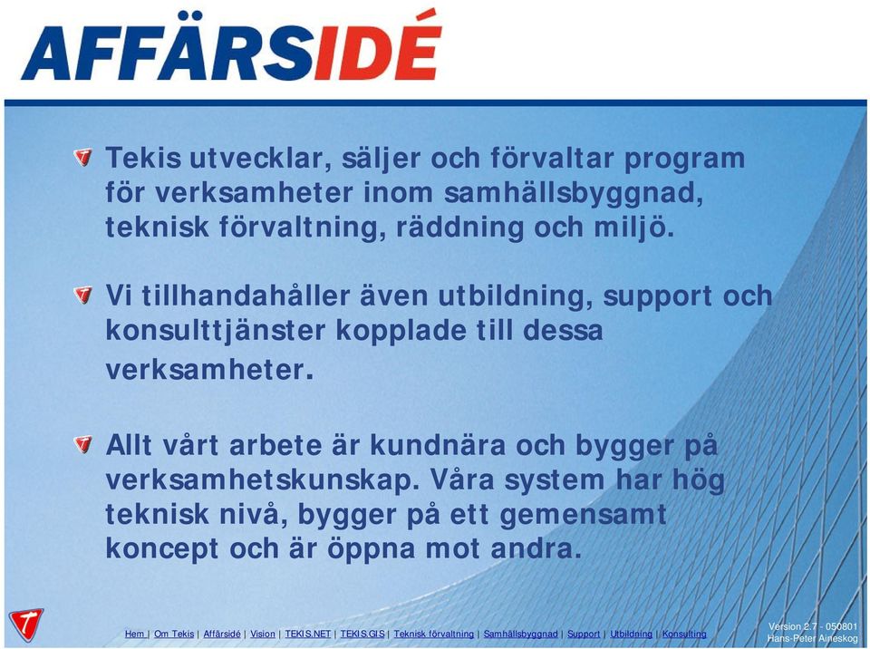 Vi tillhandahåller även utbildning, support och konsulttjänster kopplade till dessa