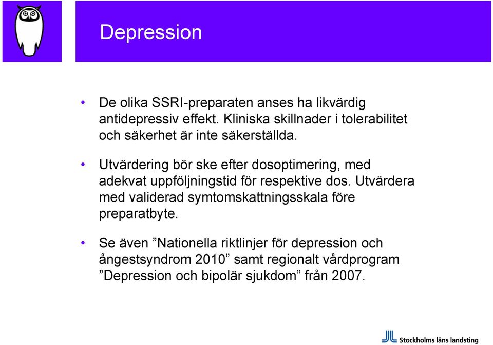 Utvärdering bör ske efter dosoptimering, med adekvat uppföljningstid för respektive dos.