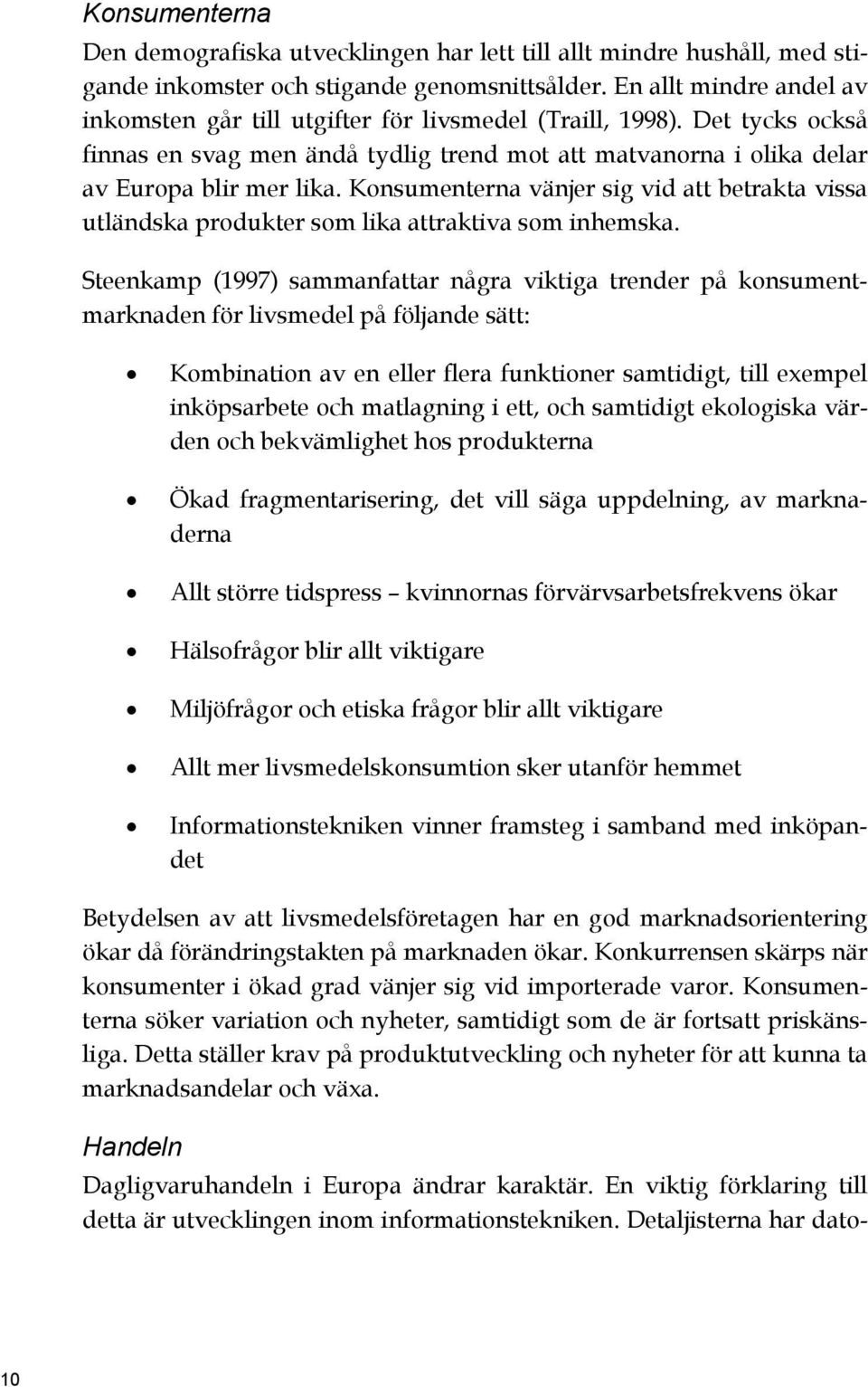 Konsumenterna vänjer sig vid att betrakta vissa utländska produkter som lika attraktiva som inhemska.