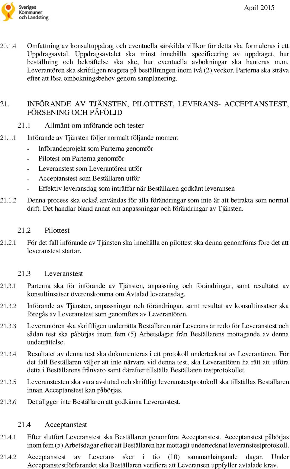 Parterna ska sträva efter att lösa ombokningsbehov genom samplanering. 21.