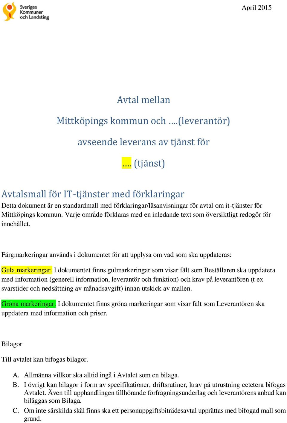 Varje område förklaras med en inledande text som översiktligt redogör för innehållet. Färgmarkeringar används i dokumentet för att upplysa om vad som ska uppdateras: Gula markeringar.