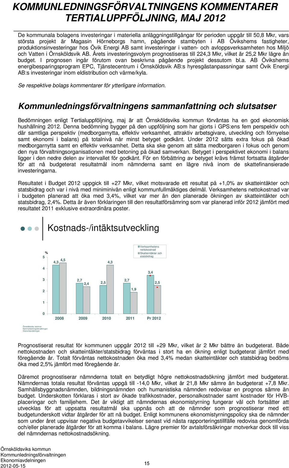 Örnsköldsvik AB. Årets investeringsvolym prognostiseras