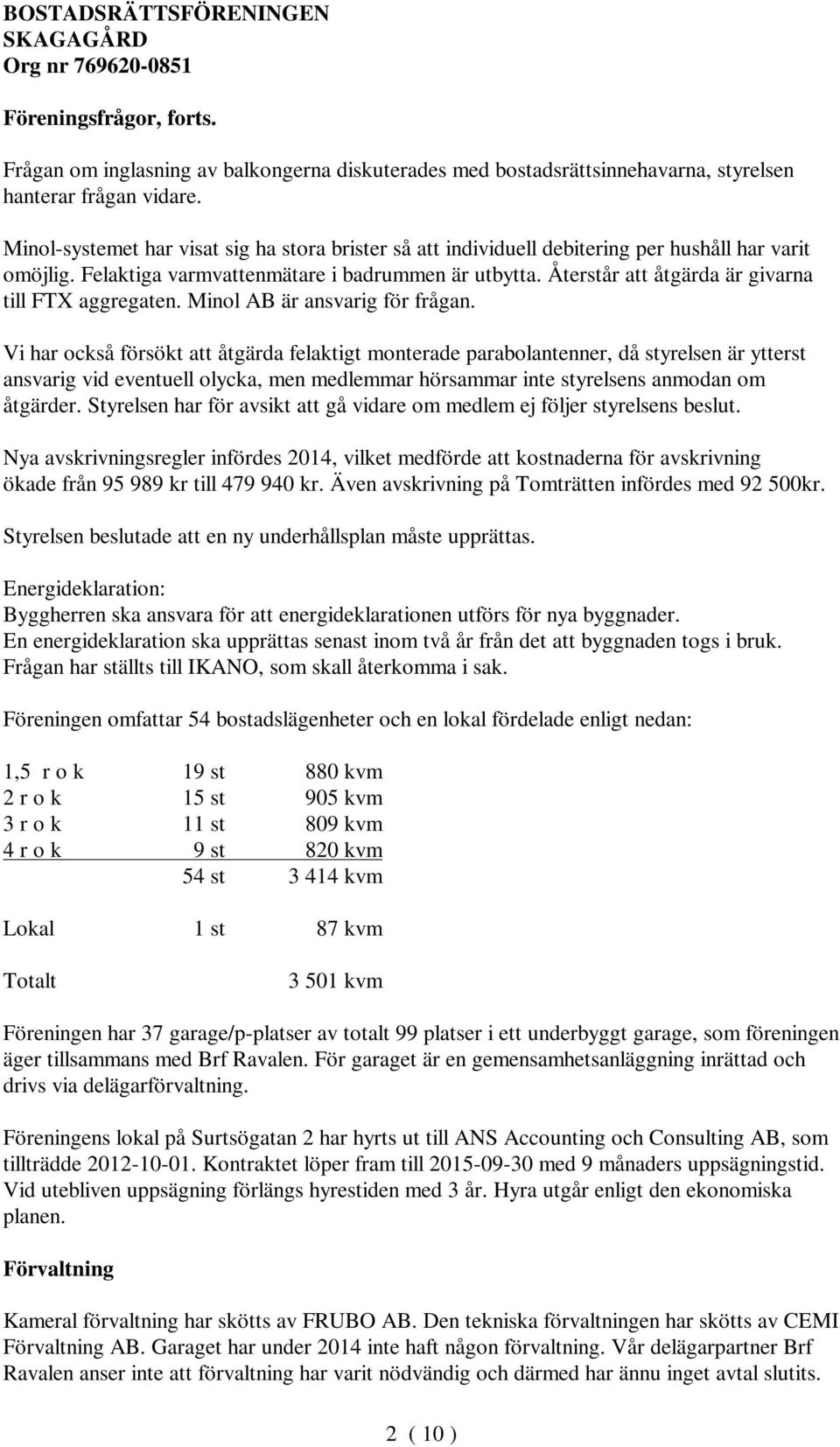 Återstår att åtgärda är givarna till FTX aggregaten. Minol AB är ansvarig för frågan.