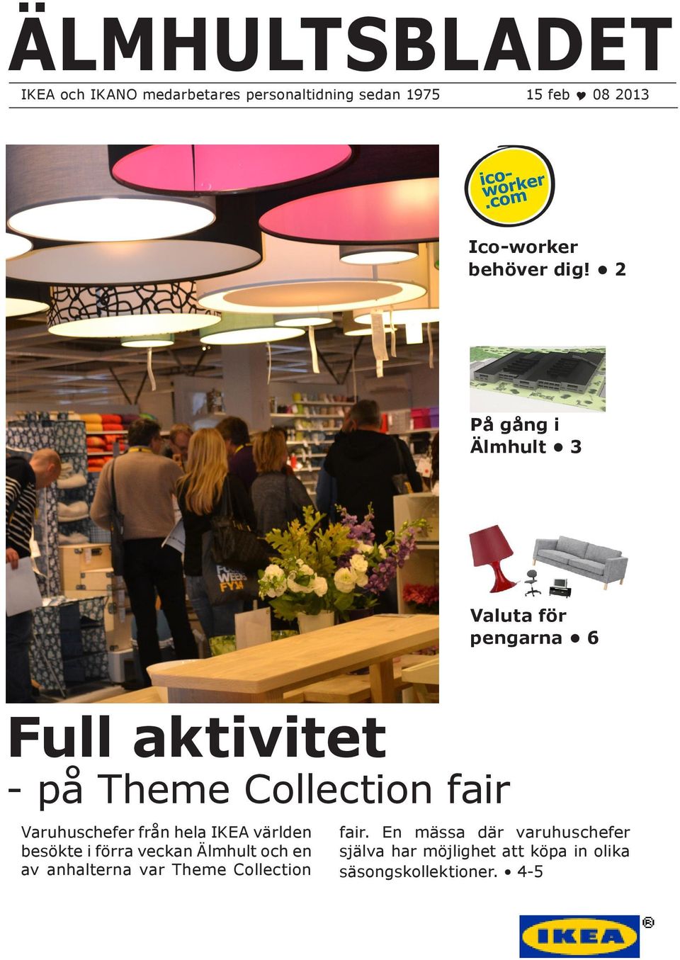 2 På gång i Älmhult 3 Valuta för pengarna 6 Full aktivitet - på Theme Collection fair Varuhuschefer